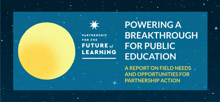 Powering a Breakthrough for Public Education: A Report on Field Needs and Opportunities for Partnership Action