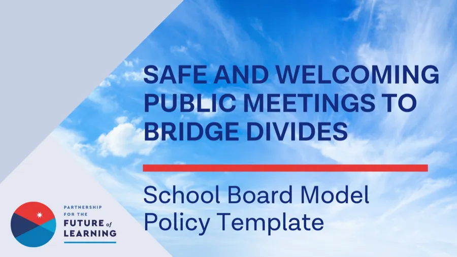 Safe and Welcoming Public Meetings to Bridge Divides: School Board Model Policy Template