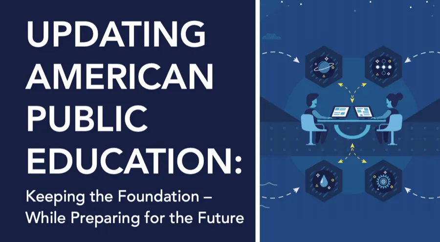 Updating American Public Education: Keeping the Foundation – While Preparing for the Future